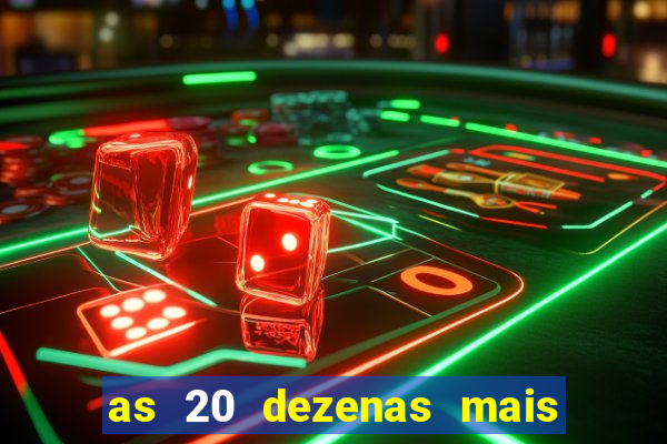 as 20 dezenas mais atrasadas da federal