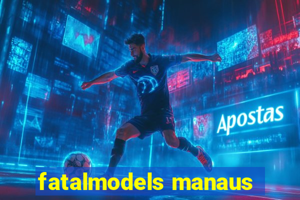 fatalmodels manaus