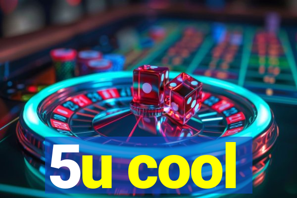 5u cool