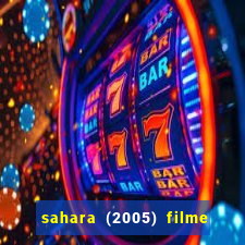 sahara (2005) filme completo dublado