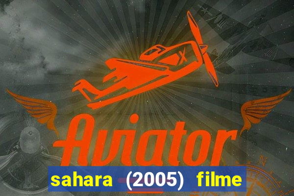 sahara (2005) filme completo dublado