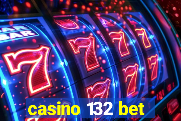 casino 132 bet