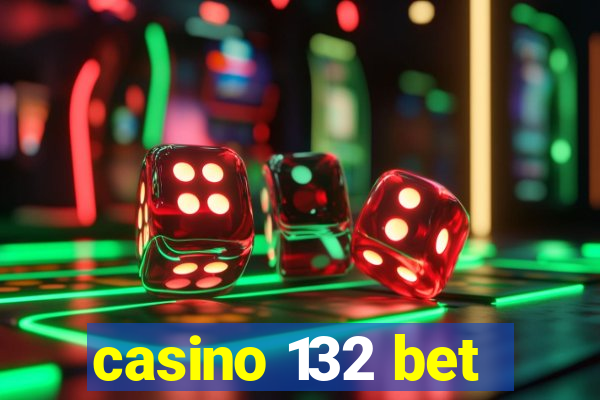casino 132 bet