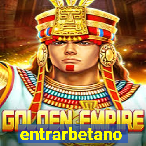 entrarbetano