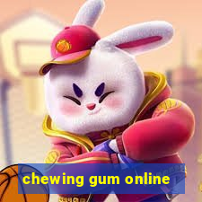 chewing gum online