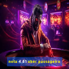 nota 4.81 uber passageiro