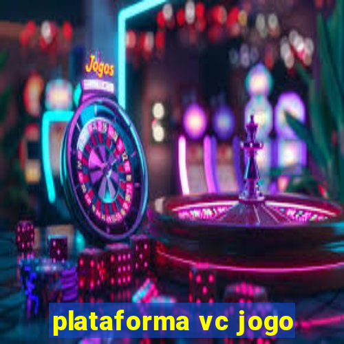 plataforma vc jogo