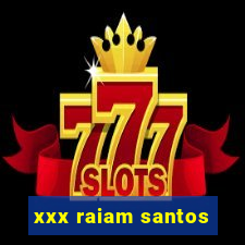 xxx raiam santos
