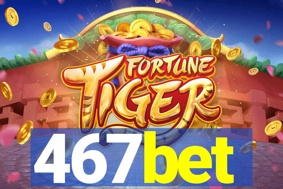 467bet