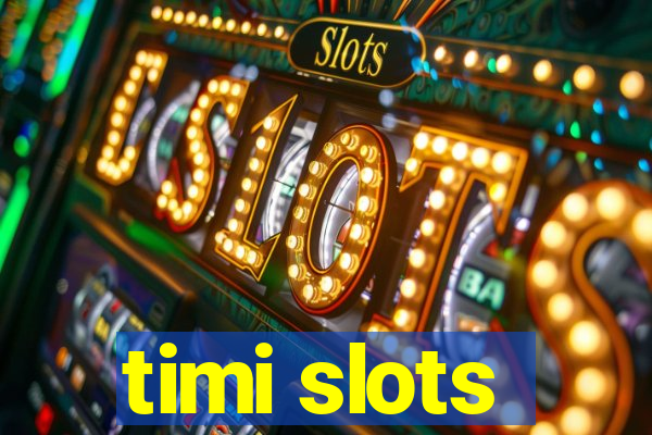 timi slots