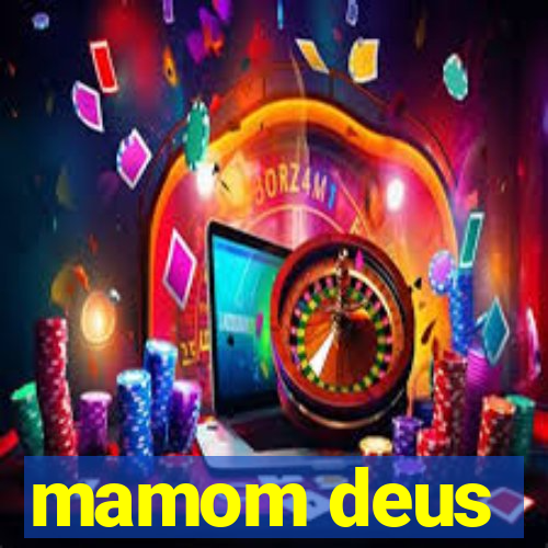 mamom deus