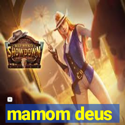 mamom deus