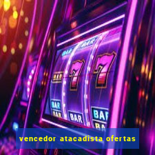 vencedor atacadista ofertas