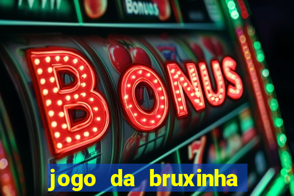 jogo da bruxinha ganhar dinheiro