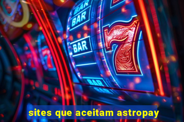 sites que aceitam astropay