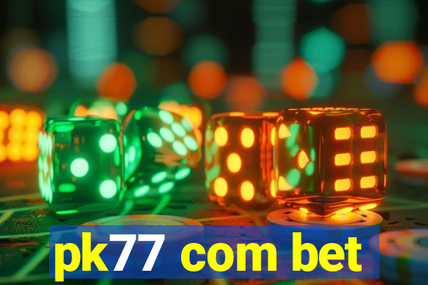 pk77 com bet
