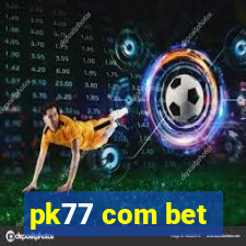 pk77 com bet
