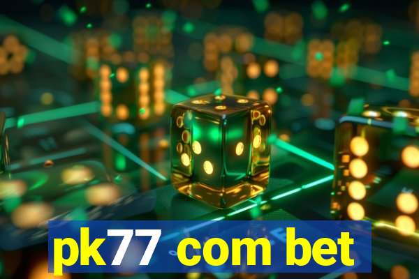 pk77 com bet