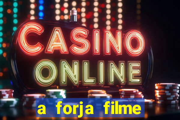 a forja filme completo dublado topflix