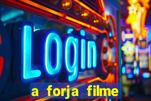 a forja filme completo dublado topflix