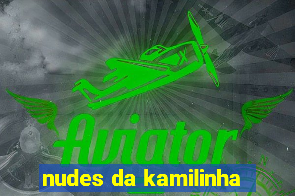nudes da kamilinha