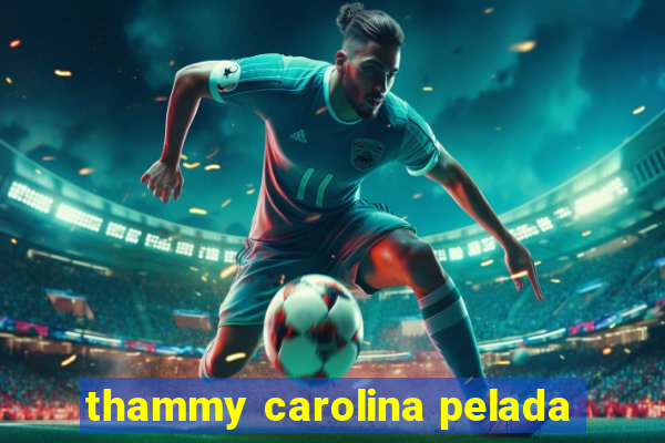 thammy carolina pelada