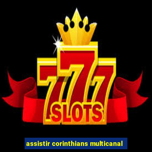 assistir corinthians multicanal