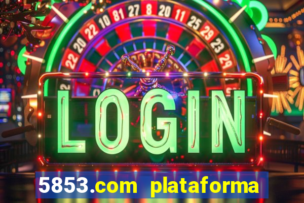 5853.com plataforma de jogos