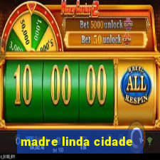 madre linda cidade
