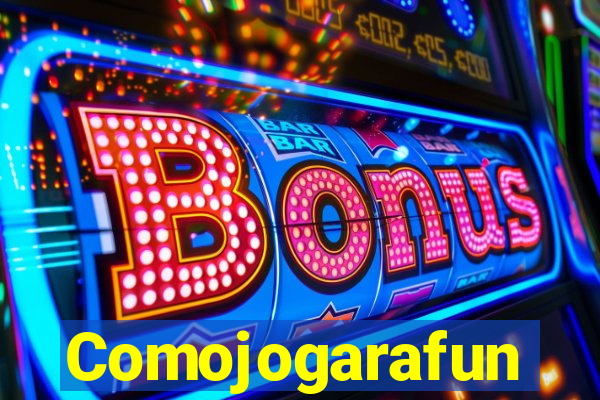 Comojogarafun