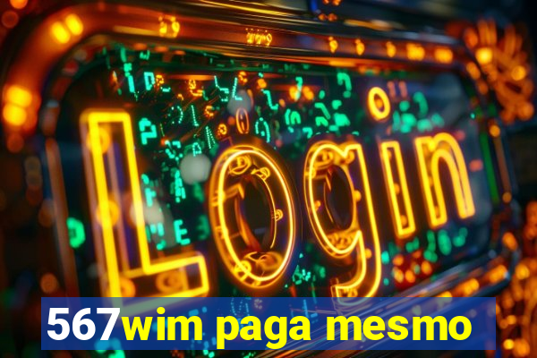 567wim paga mesmo