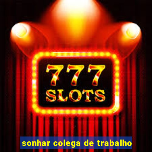 sonhar colega de trabalho