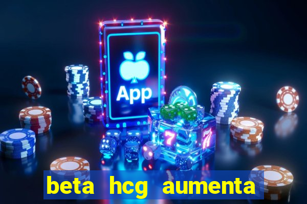 beta hcg aumenta quanto por dia