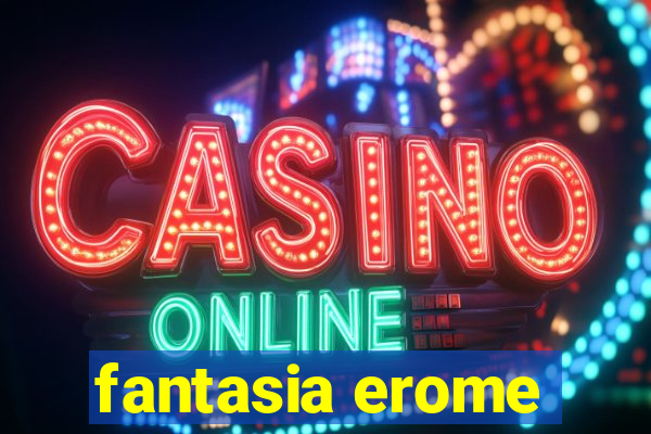 fantasia erome