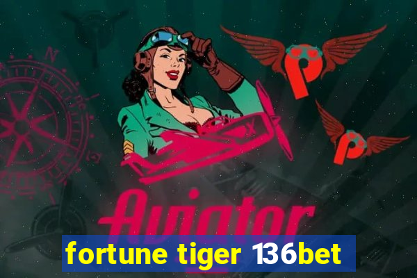 fortune tiger 136bet