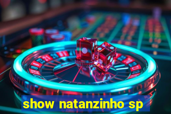 show natanzinho sp