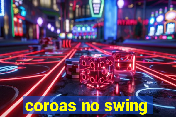 coroas no swing