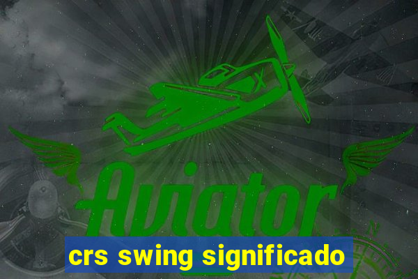 crs swing significado