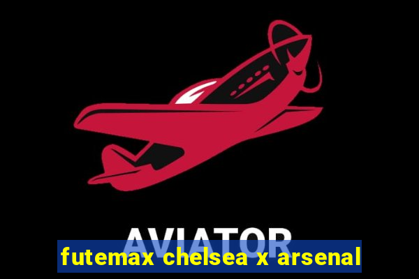 futemax chelsea x arsenal