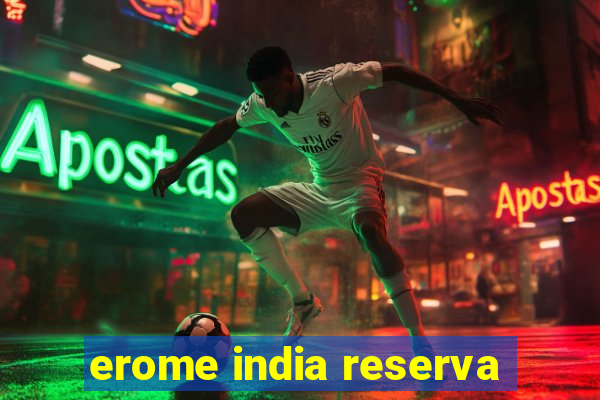 erome india reserva