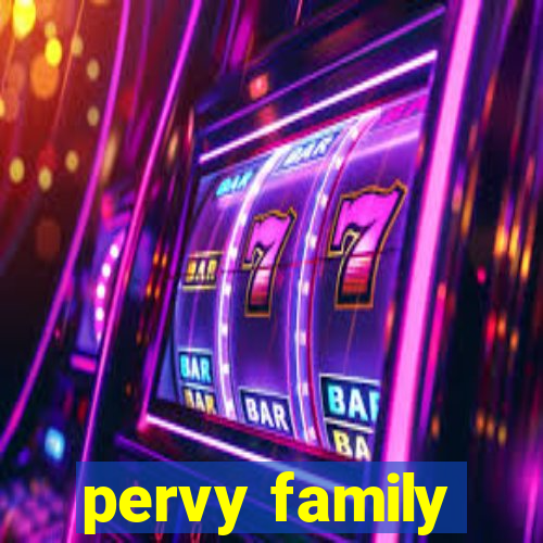 pervy family