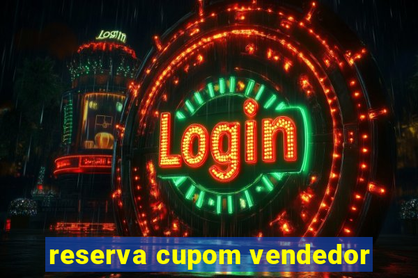 reserva cupom vendedor