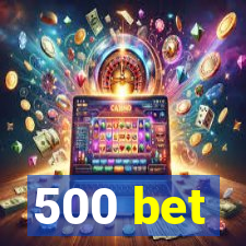 500 bet
