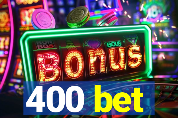 400 bet