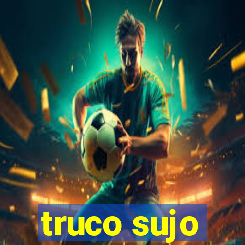 truco sujo