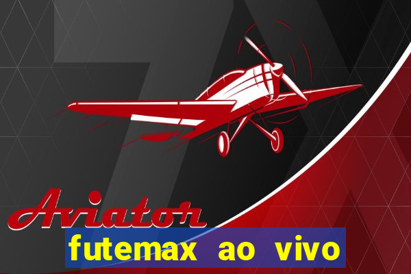 futemax ao vivo futebol ao vivo hoje