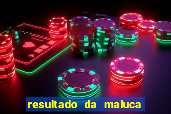 resultado da maluca da federal