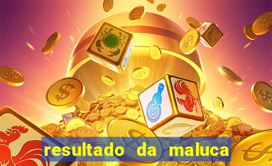resultado da maluca da federal