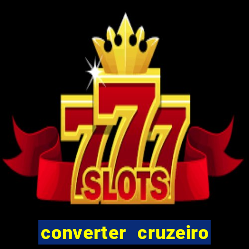 converter cruzeiro para real