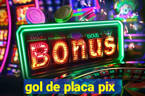 gol de placa pix